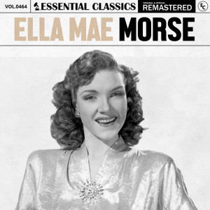 อัลบัม Essential Classics, Vol. 464: Ella Mae Morse ศิลปิน Ella Mae Morse