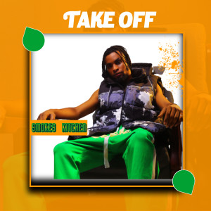 Dengarkan Take Off lagu dari Smokes Kitchen dengan lirik