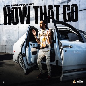 收聽DB.Boutabag的How That Go (Explicit)歌詞歌曲