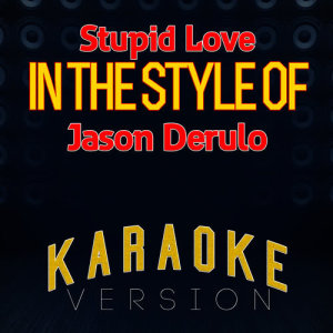 收聽Ameritz Top Tracks的Stupid Love (In the Style of Jason Derulo) [Karaoke Version] (伴奏)歌詞歌曲
