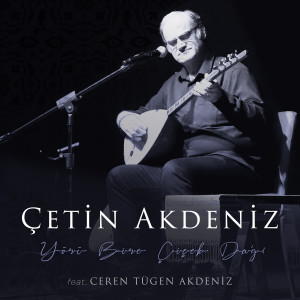 收聽Çetin Akdeniz的Yörü Bire Çiçek Dağı歌詞歌曲