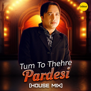 Album Tum To Thehre Pardesi (House Mix) from Altaf Raja