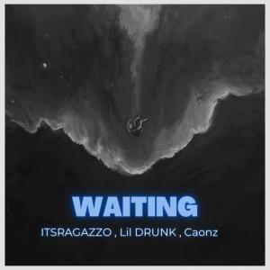 Listen to WAITING (feat. LiL Drunk & Caonz) song with lyrics from ItsRagazzo