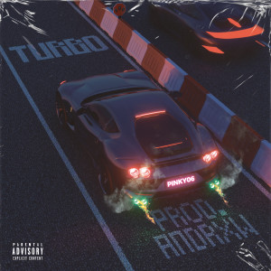 Listen to Turbo (Explicit) song with lyrics from Pinky06