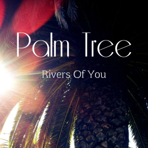 Listen to Palm Tree song with lyrics from Rivers of You