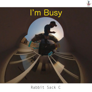收聽Rabbit Sack C的I'm Busy歌詞歌曲