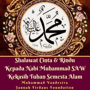 Album Shalawat Cinta & Rindu Kepada Nabi Muhammad SAW Kekasih Tuhan Semesta Alam (feat. Jannah Firdaus Foundation) oleh Muhammad Vandestra