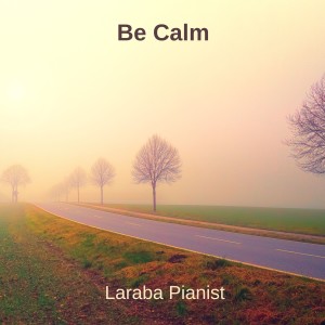 收聽Laraba Pianist的Be Calm歌詞歌曲