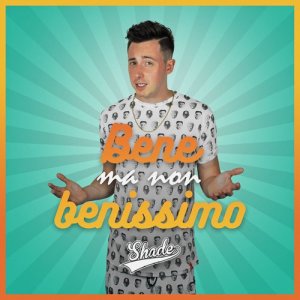 收聽Shade的Bene ma non benissimo (Explicit)歌詞歌曲