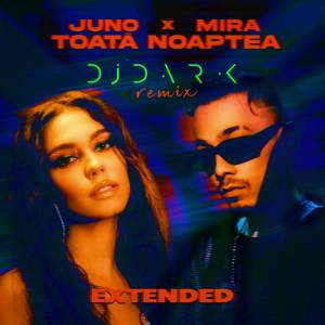 Listen to Toata Noaptea (DJ Dark Remix Extended) song with lyrics from Juno