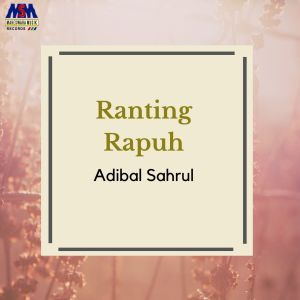 Album Ranting Rapuh oleh Adibal Sahrul