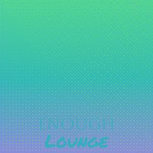 Album Enough Lounge from Various