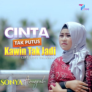 收听Sonya Anugrah的Cinta Tak Putus Kawin Tak Jadi歌词歌曲