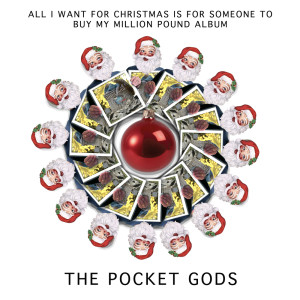 The Pocket Gods的專輯All I Want For Christmas Is For Someone To Buy My £1 million Album