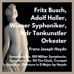 Album Symphony No. 100 Militar Symphonie, Symphony No. 101 the Clock, Trumpet Concerto, Overture in D Major by Haydn from Ndr Tonkunstler Orkester