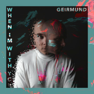Dengarkan When I'm with You lagu dari Geirmund dengan lirik