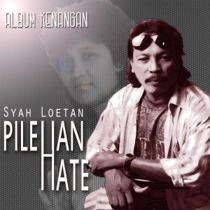 Dengarkan Pilehan Hate (Remastered) lagu dari Syah Loetan dengan lirik