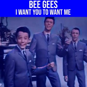 I Want You to Want Me (1963) dari The Bee Gees
