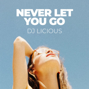 收聽DJ Licious的Never Let You Go (Extended Mix)歌詞歌曲