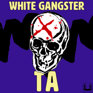 收聽White Gangster的TA (其他)歌詞歌曲