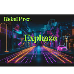 Listen to Exphaze (Explicit) song with lyrics from Rebel Prez