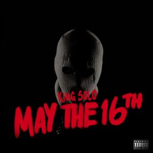 收聽King Solo的May The 16th (Explicit)歌詞歌曲