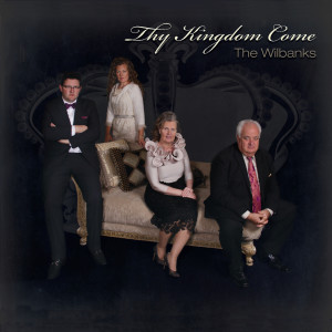 The Wilbanks的專輯Thy Kingdom Come