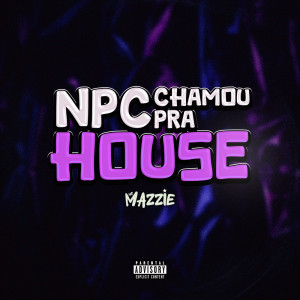 Album NPC Chamou Pra House (Explicit) oleh DJ NpcSize