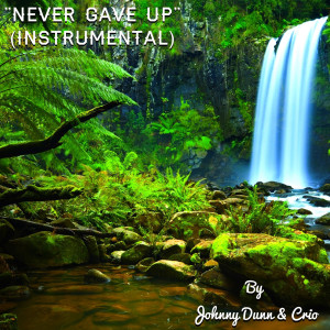 ดาวน์โหลดและฟังเพลง Never Gave up (Instrumental) พร้อมเนื้อเพลงจาก Johnny Dunn