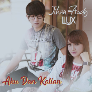 Dengarkan Aku Dan Kalian lagu dari ILUX dengan lirik