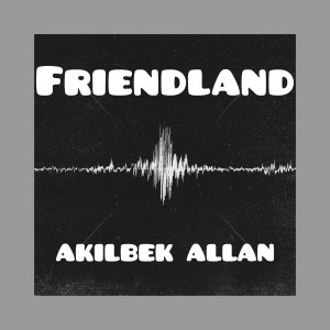 Album Friendland from Akilbek Allan