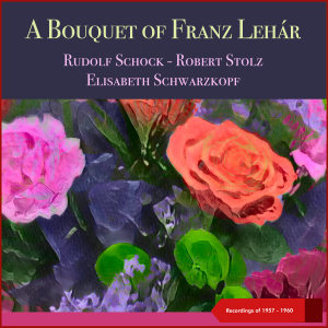 Album A Bouquet of Franz Lehár (Recordings of 1957 - 1960) from Rudolf Schock