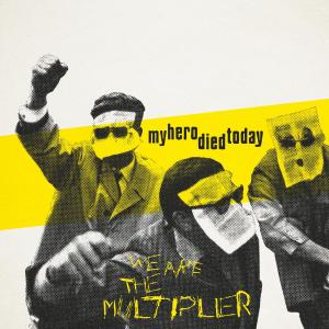 ดาวน์โหลดและฟังเพลง We Are the Multiplier (Explicit) พร้อมเนื้อเพลงจาก My Hero Died Today