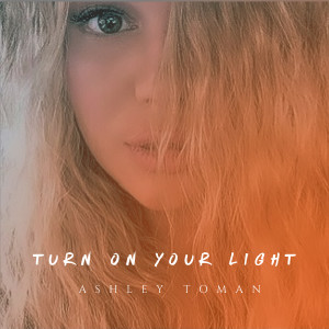 Listen to Turn on Your Light song with lyrics from Ashley Toman