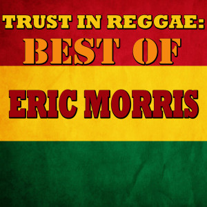 Eric Morris的專輯Trust In Reggae: Best Of Eric Morris