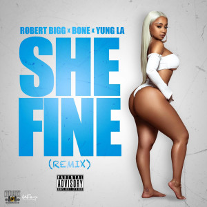 Listen to She Fine Remix (Explicit) song with lyrics from Robert Bigg