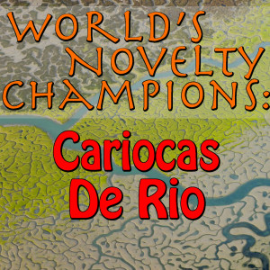 Cariocas De Rio的專輯World's Novelty Champions: Cariocas De Rio