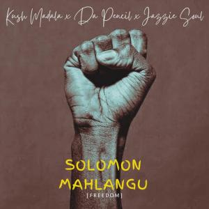 收聽Kush Madala的Solomon Mahlangu (Freedom) (feat. Da Pencil, Jazzie Soul & Monique)歌詞歌曲