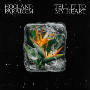 ดาวน์โหลดและฟังเพลง Tell It To My Heart พร้อมเนื้อเพลงจาก Hogland