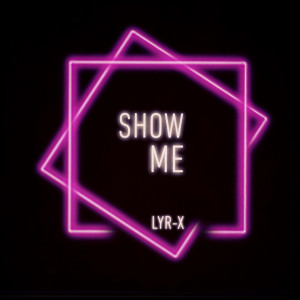 收听Lyr-X的Show Me歌词歌曲