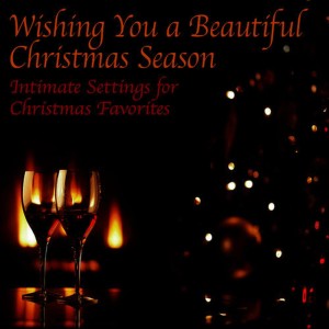 อัลบัม Wishing You a Beautiful Christmas Season - Intimate Settings for Christmas Favorites ศิลปิน Los Angeles Holiday Ensemble