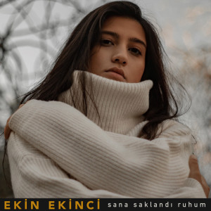 ดาวน์โหลดและฟังเพลง Sana Saklandı Ruhum พร้อมเนื้อเพลงจาก Ekin Ekinci