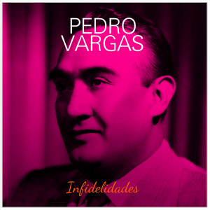 Pedro Vargas的专辑Infidelidades