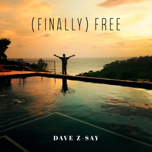 Listen to Finally Free song with lyrics from DAVE Z-SAY