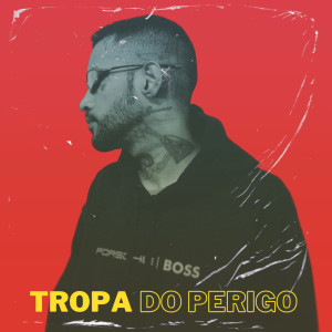 ดาวน์โหลดและฟังเพลง Tropa do Perigo (Explicit) พร้อมเนื้อเพลงจาก Tailer Toriny