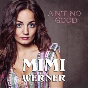 ดาวน์โหลดและฟังเพลง Ain't No Good พร้อมเนื้อเพลงจาก Mimi Werner