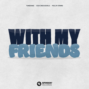 ดาวน์โหลดและฟังเพลง With My Friends พร้อมเนื้อเพลงจาก Martin Tungevaag