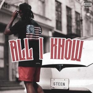ดาวน์โหลดและฟังเพลง All I Know (Explicit) พร้อมเนื้อเพลงจาก 6Teen