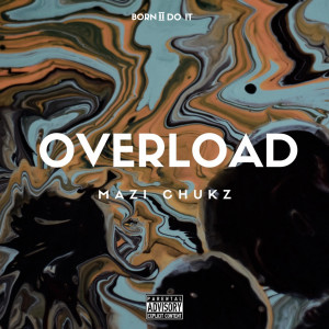 ดาวน์โหลดและฟังเพลง Overload พร้อมเนื้อเพลงจาก Mazi Chukz