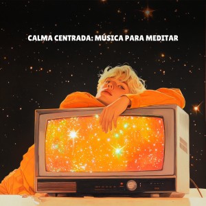 อัลบัม Calma Centrada: Música para Meditar ศิลปิน Mantra para Meditar